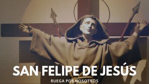 CONOCE LA BIOGRAFÍA E HISTORIA DE SAN FELIPE DE JESÚS